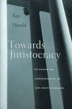 Towards Juristocracy – The Origins and Consequences of the New Constitutionalism