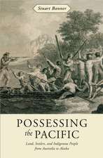 Possessing the Pacific – Land, Settlers, and Indigenous People from Australia to Alaska