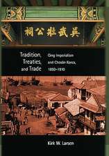 Tradition, Treaties, and Trade: Qing Imperialism and Choson Korea, 1850-1910