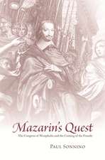 Mazarin′s Quest – The Congress of Westphalia and the Coming of the Fronde