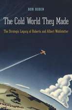 The Cold World They Made – The Strategic Legacy of Roberta and Albert Wohlstetter