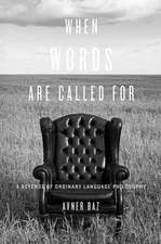 When Words are Called for – A Defense of Ordinary Language Philosophy