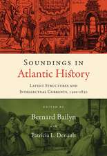 Soundings in Atlantic History – Latent Structures and Intellectual Currents, 1500–1830