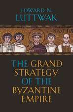 The Grand Strategy of the Byzantine Empire