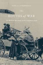 Routes of War – The World of Movement in the Confederate South