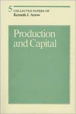 Collected Papers of Kenneth J Arrow – Production & Capital V 5