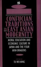 Confucian Traditions in East Asian Modernity – Moral Education & Economic Culture in Japan & the Four Mini–Dragons