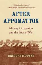 After Appomattox – Military Occupation and the Ends of War