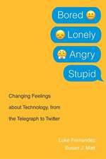 Bored, Lonely, Angry, Stupid – Changing Feelings about Technology, from the Telegraph to Twitter