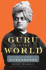 Guru to the World – The Life and Legacy of Vivekananda