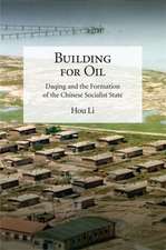 Building for Oil – Daqing and the Formation of the Chinese Socialist State