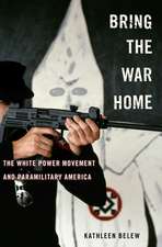 Bring the War Home – The White Power Movement and Paramilitary America