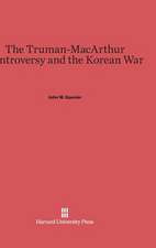 The Truman-MacArthur Controversy and the Korean War