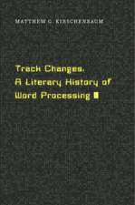 Track Changes – A Literary History of Word Processing