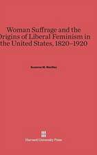 Woman Suffrage and the Origins of Liberal Feminism in the United States, 1820-1920