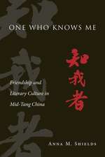 One Who Knows Me – Friendship and Literary Culture in Mid–Tang China