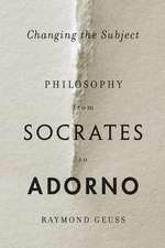 Changing the Subject – Philosophy from Socrates to Adorno