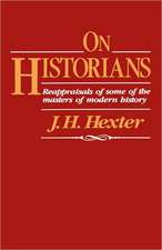 On Historians – Reappraisals of Some of the Masters of Modern History