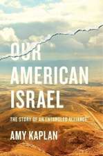 Our American Israel – The Story of an Entangled Alliance