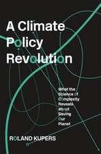 A Climate Policy Revolution – What the Science of Complexity Reveals about Saving Our Planet