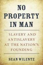 No Property in Man – Slavery and Antislavery at the Nation′s Founding