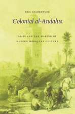 Colonial al–Andalus – Spain and the Making of Modern Moroccan Culture