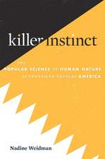 Killer Instinct – The Popular Science of Human Nature in Twentieth–Century America