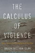 The Calculus of Violence – How Americans Fought the Civil War