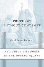 Prophecy without Contempt – Religious Discourse in the Public Square