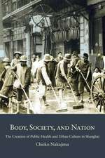 Body, Society, and Nation – The Creation of Public Health and Urban Culture in Shanghai