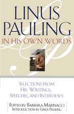 Linus Pauling in His Own Words: Selections From his Writings, Speeches and Interviews 