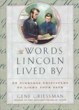 The Words Lincoln Lived by: 52 Timeless Principles to Light Your Path