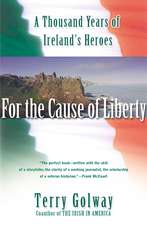 For the Cause of Liberty: A Thousand Years of Ireland's Heroes