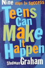 Teens Can Make It Happen: Nine Steps to Success