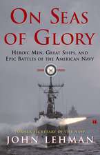 On Seas of Glory: Heroic Men, Great Ships, and Epic Battles of the American Navy