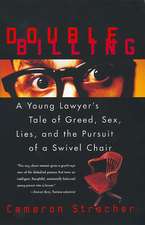 Double Billing: A Young Lawyer's Tale Of Greed, Sex, Lies, And The Pursuit Of A Swivel Chair