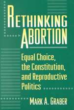 Rethinking Abortion – Equal Choice, the Constitution, and Reproductive Politics