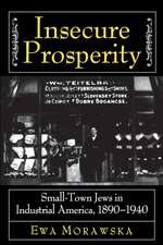 Insecure Prosperity – Small–Town Jews in Industrial America, 1890–1940