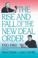 The Rise and Fall of the New Deal Order, 1930–1980