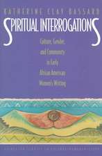 Spiritual Interrogations – Culture, Gender, and Community in Early African American Women`s Writing