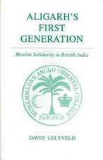 Aligarh`s First Generation – Muslim Solidarity in British India