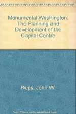 Monumental Washington – The Planning and Development of the Capital Center