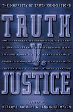 Truth v. Justice – The Morality of Truth Commissions