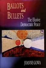 Ballots and Bullets – The Elusive Democratic Peace