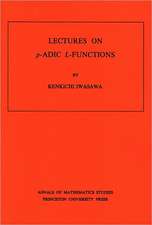 Lectures on P–Adic L–Functions. (AM–74), Volume 74