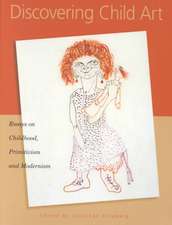 Discovering Child Art – Essays on Childhood, Primitivism, and Modernism