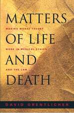 Matters of Life and Death – Making Moral Theory Work in Medical Ethics and the Law