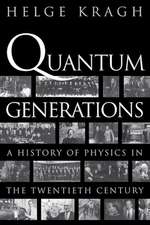 Quantum Generations – A History of Physics in the Twentieth Century