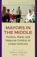 Mayors in the Middle – Politics, Race, and Mayoral Control of Urban Schools