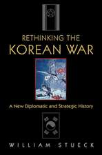 Rethinking the Korean War – A New Diplomatic and Strategic History